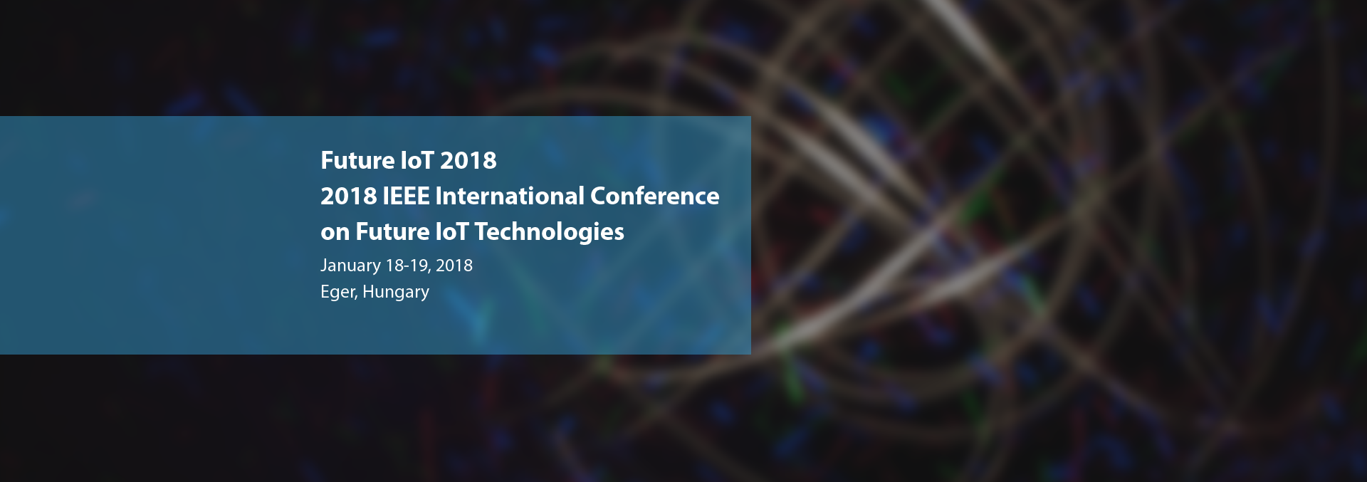 Future IoT 2018 2018 IEEE International Conference on Future IoT Technologies January 18-19, 2018 Eger, Hungary